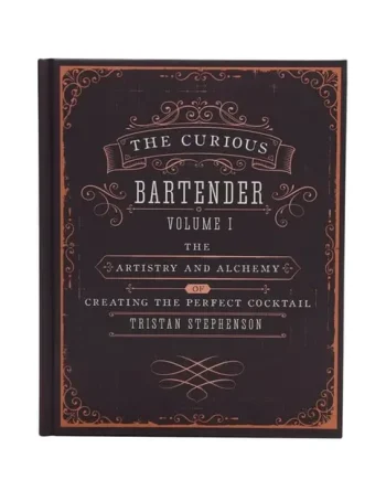 The Curious Bartender: The Artistry and Alchemy of Creating The Perfect Cocktail