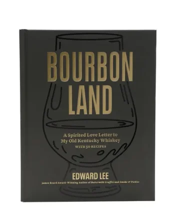 Bourbon Land: A Spirited Love Letter to My Old Kentucky Whiskey
