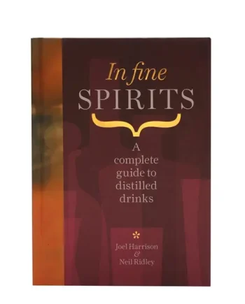 In Fine Spirits: A Complete Guide To Distilled Drinks