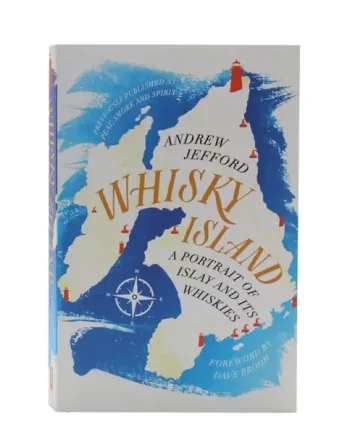 Whisky Island: A Portrait Of Islay And Its Whiskies